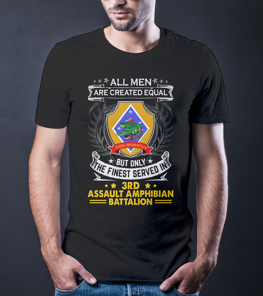 All Men Are Created Equal But Only The Finest Served In 3Rd Assault Amphibian Battalion T-Shirt