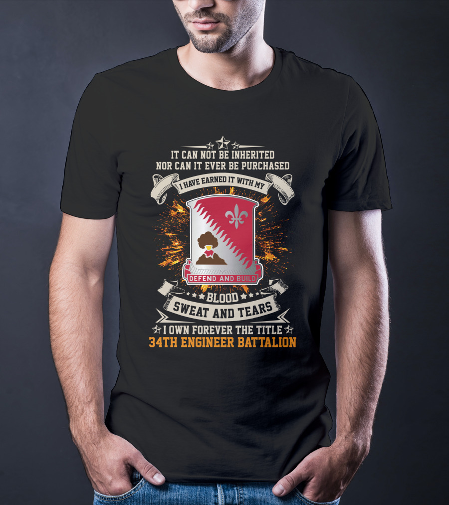 34Th Engineer Battalion It Can Not Be Inherited Blood Sweat And Tears I Own Forever The Title Defend And Build T-Shirt