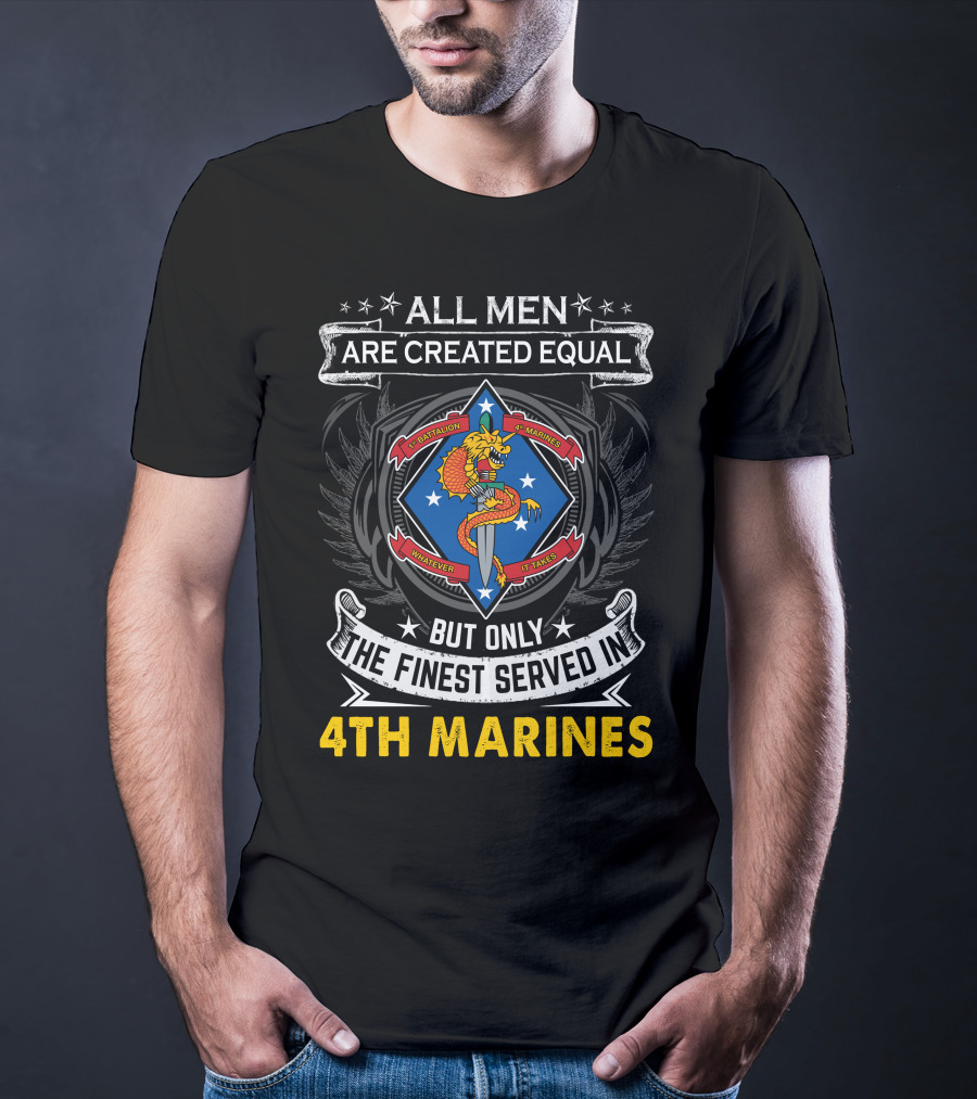 All Men Are Created Equal But Only The Finest Served In 1St Battalion 4Th Marines T-Shirt