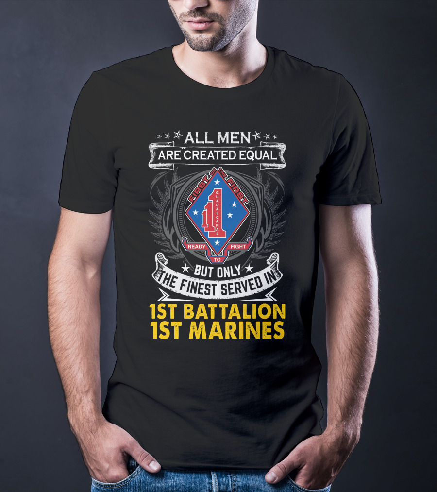 All Men Are Created Equal But Only The Finest Served In 1St Battalion 1St Marines First To Fight Guadalcanal T-Shirt