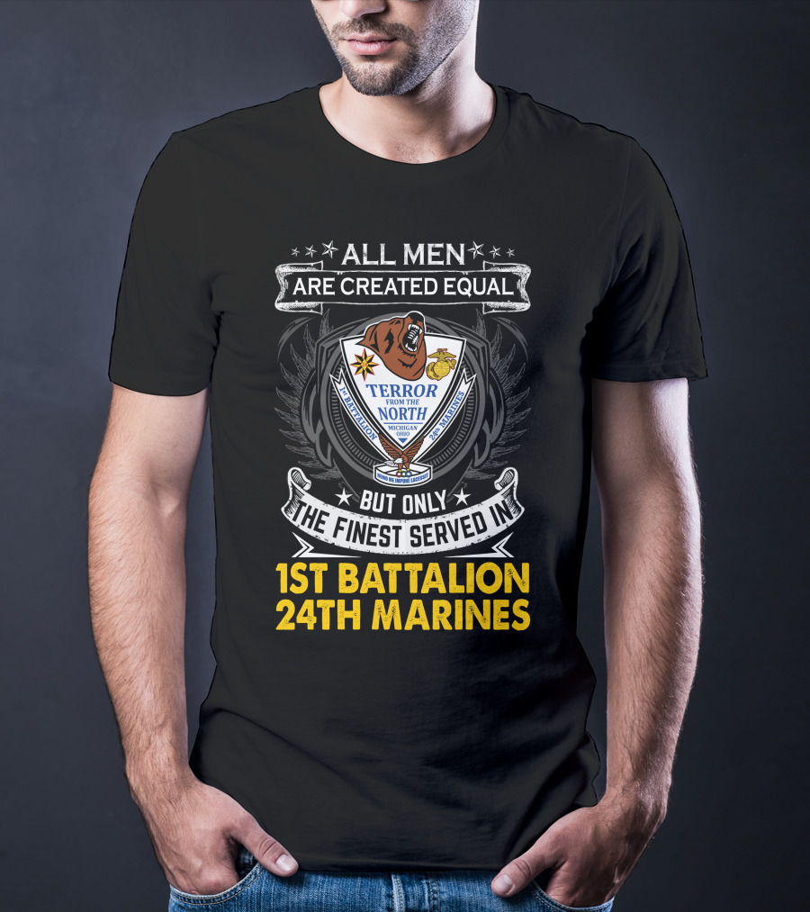 1St Battalion 24Th Marines Terror From The North Michigan Ohio All Men Are Created Equal But Only The Finest Served Crest T-Shirt