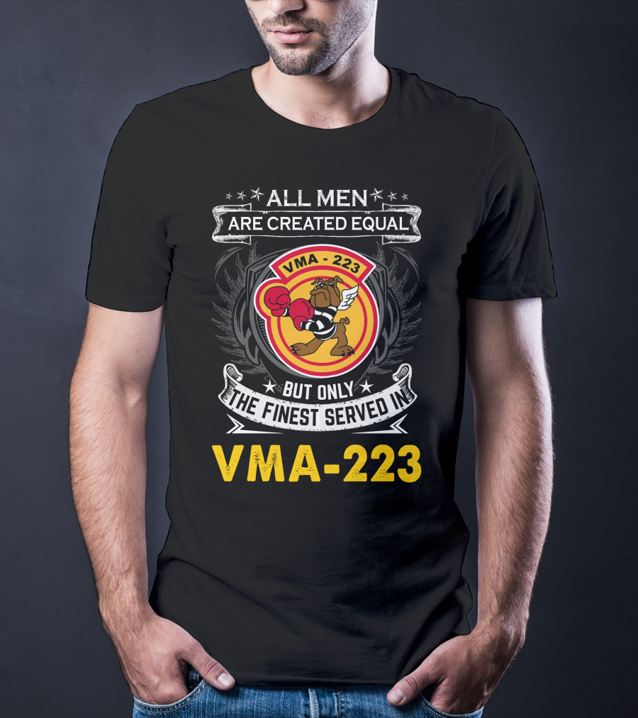 ALL MEN ARE CREATED EQUAL BUT ONLY THE FINEST SERVED IN VMA-223 T-Shirt