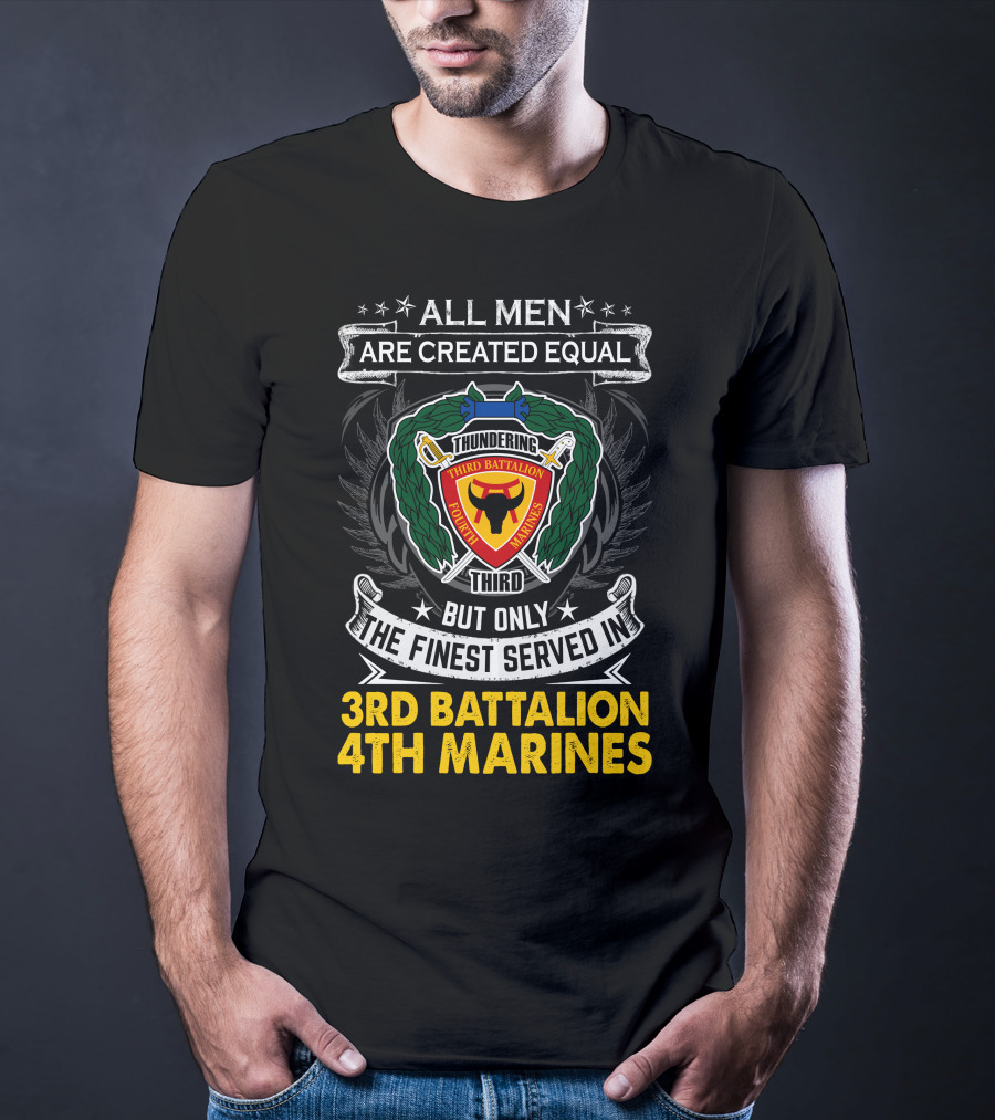 All Men Are Created Equal Thundering Third Battalion 4Th Marines T-Shirt