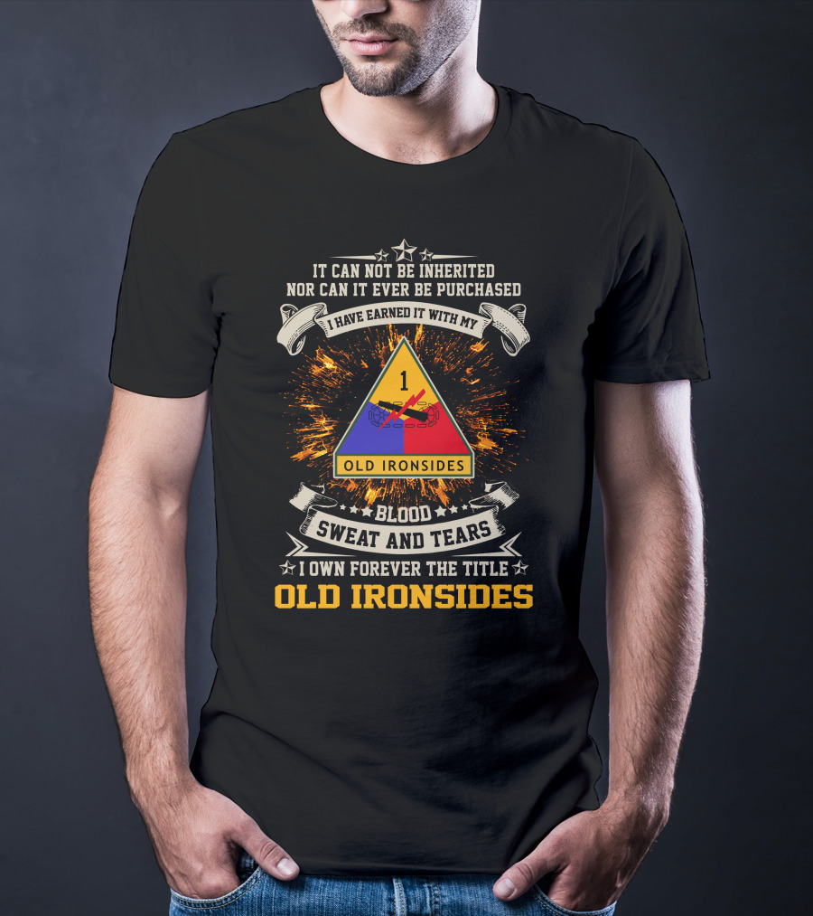 1st Armored Division Old Ironsides Blood Sweat And Tears Earned Not Inherited T-Shirt