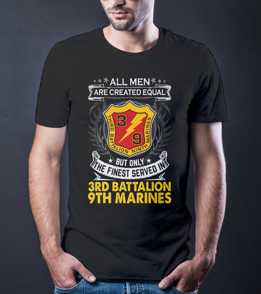 All Men Are Created Equal But Only The Finest Served In 3Rd Battalion 9Th Marines T-Shirt