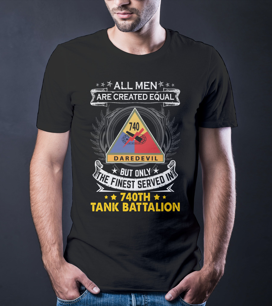 All Men Are Created Equal But Only The Finest Served In 740th Tank Battalion Daredevil T-Shirt