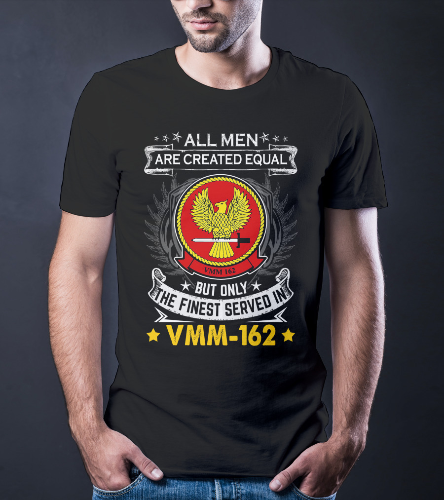 ALL MEN ARE CREATED EQUAL BUT ONLY THE FINEST SERVED IN VMM-162 T-Shirt