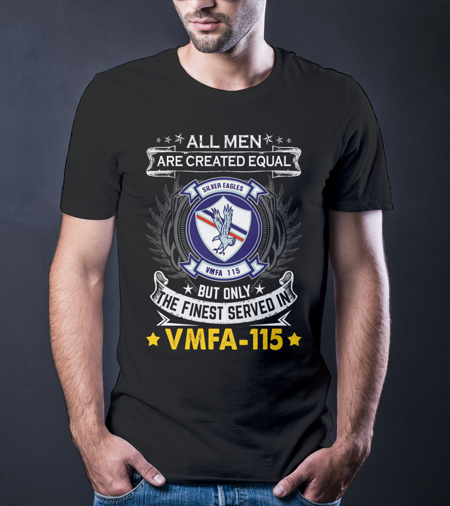 ALL MEN ARE CREATED EQUAL BUT ONLY THE FINEST SERVED IN VMFA-115 SILVER EAGLES T-Shirt