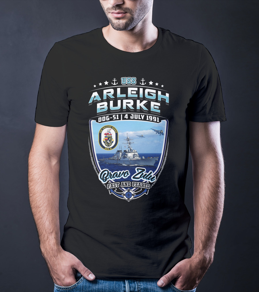 Uss Arleigh Burke Ddg-51 4 July 1991 Bravo Zulu Fast And Feared T-Shirt