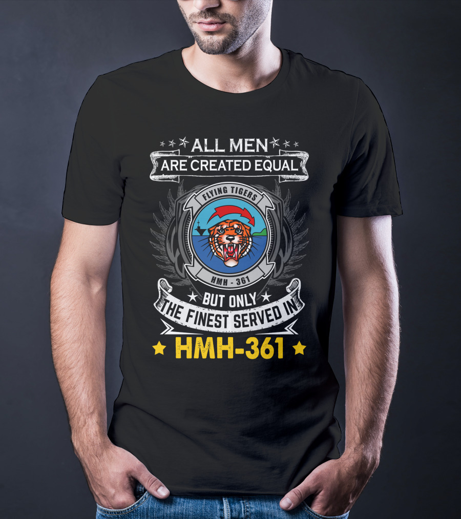 All Men Are Created Equal But Only The Finest Served In Hmh-361 Flying Tigers T-Shirt