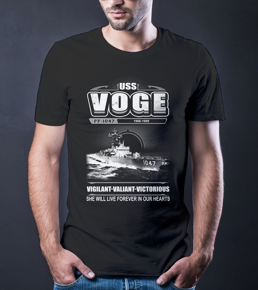 Uss Voge Ff-1047 1966-1989 Vigilant Valiant Victorious She Will Live Forever In Our Hearts T-Shirt