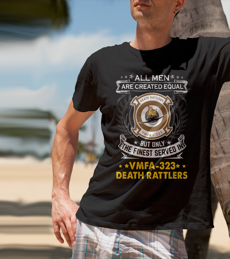All Men Are Created Equal But Only The Finest Served In Vmfa-323 Death Rattlers T-Shirt