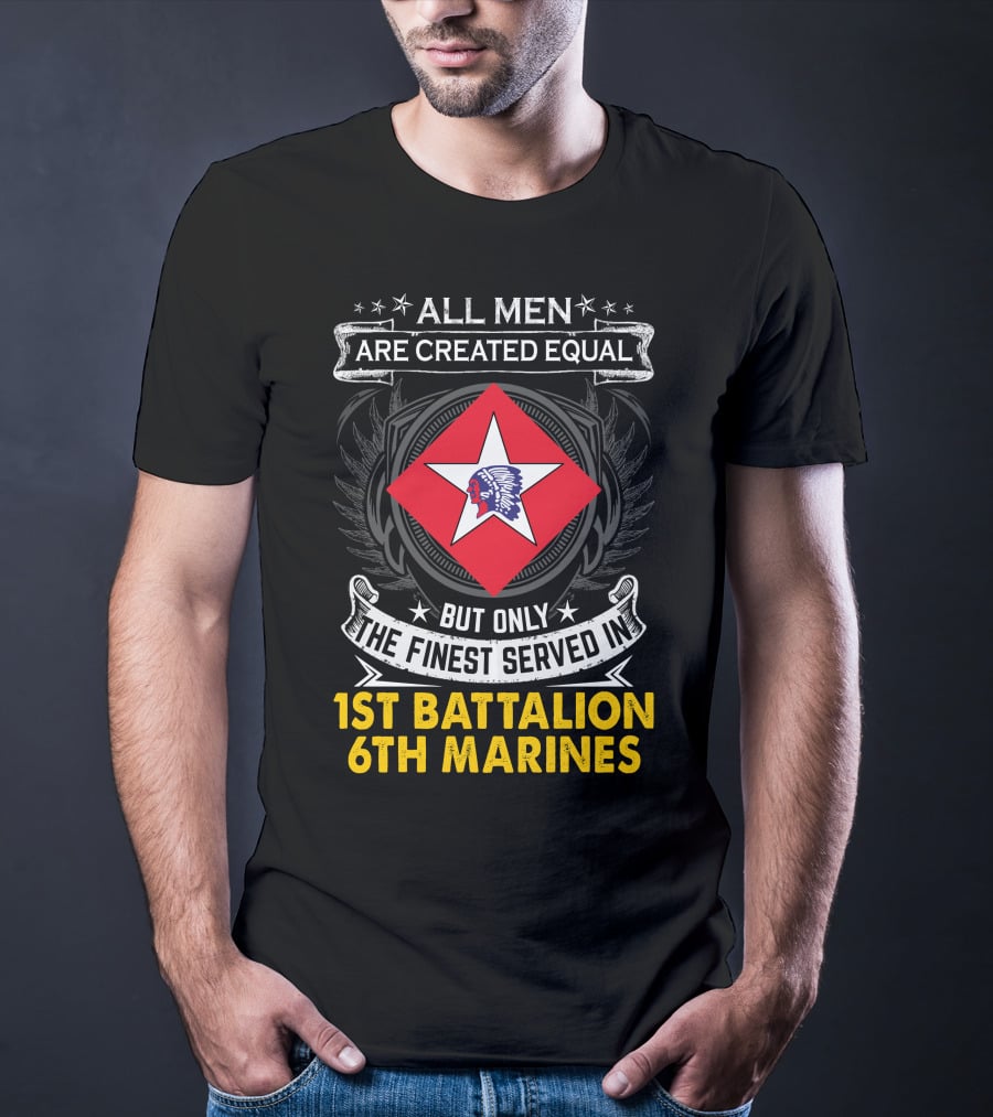 All Men Are Created Equal But Only The Finest Served In 1St Battalion 6Th Marines T-Shirt