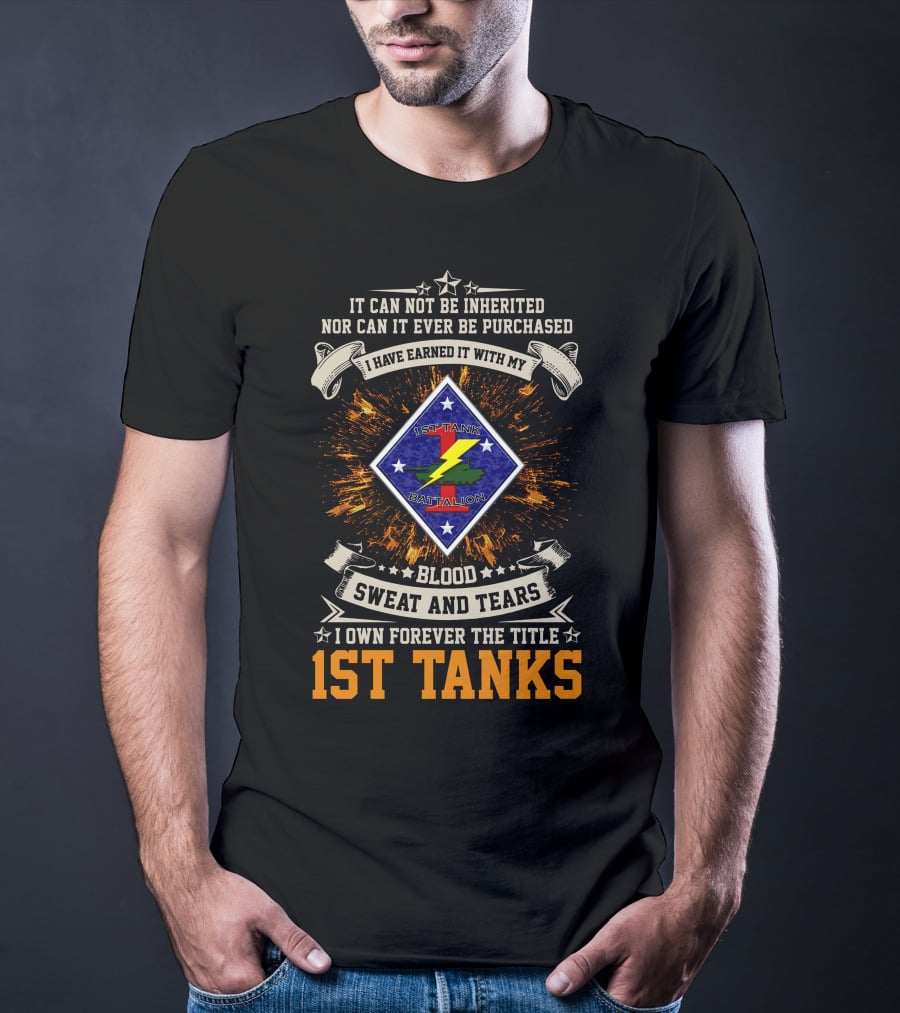 1St Tanks Battalion Blood Sweat And Tears Earned Not Inherited T-Shirt