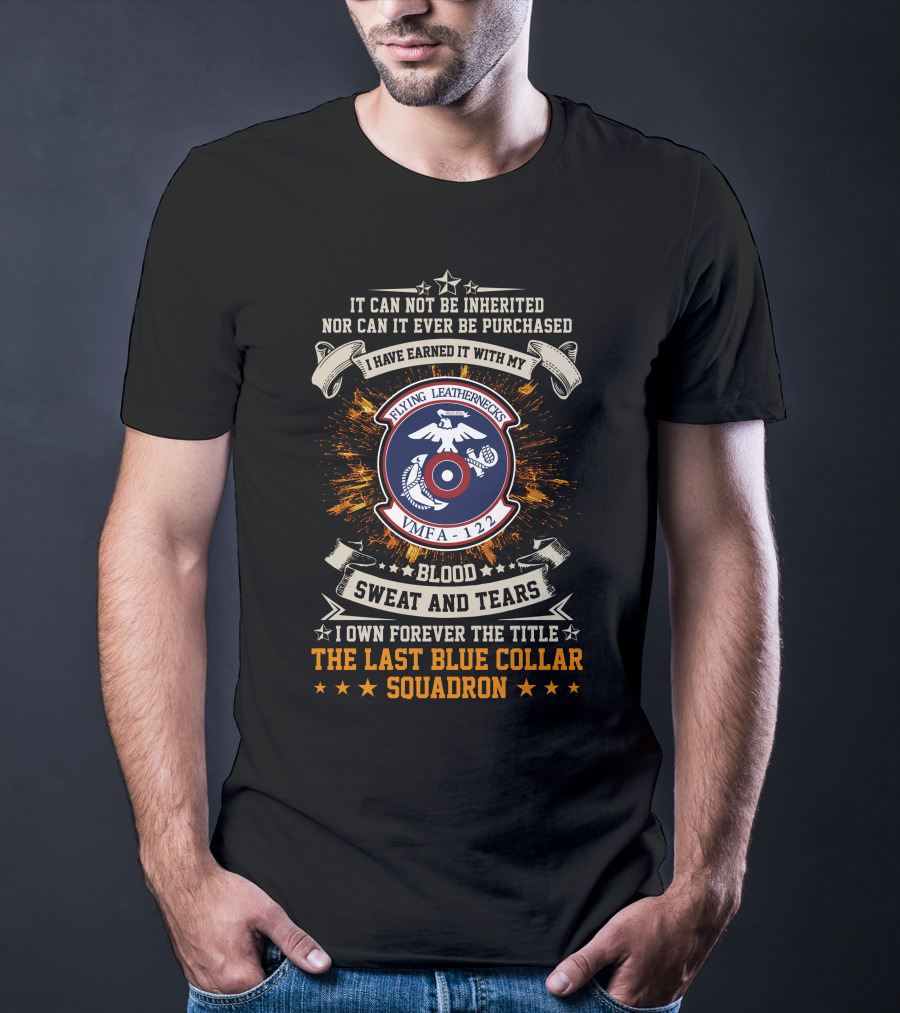 Flying Leathernecks VMFA 122 Blood Sweat And Tears Last Blue Collar Squadron T-Shirt