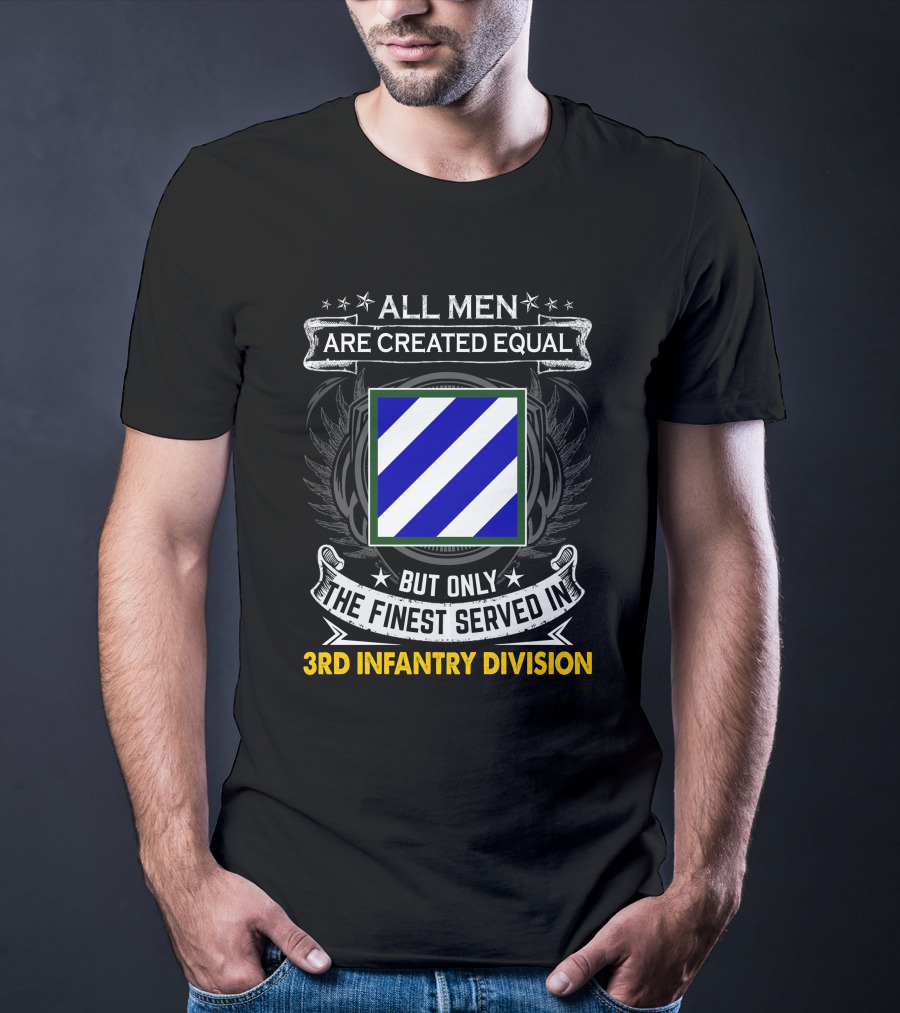 All Men Are Created Equal But Only The Finest Served In 3Rd Infantry Division T-Shirt