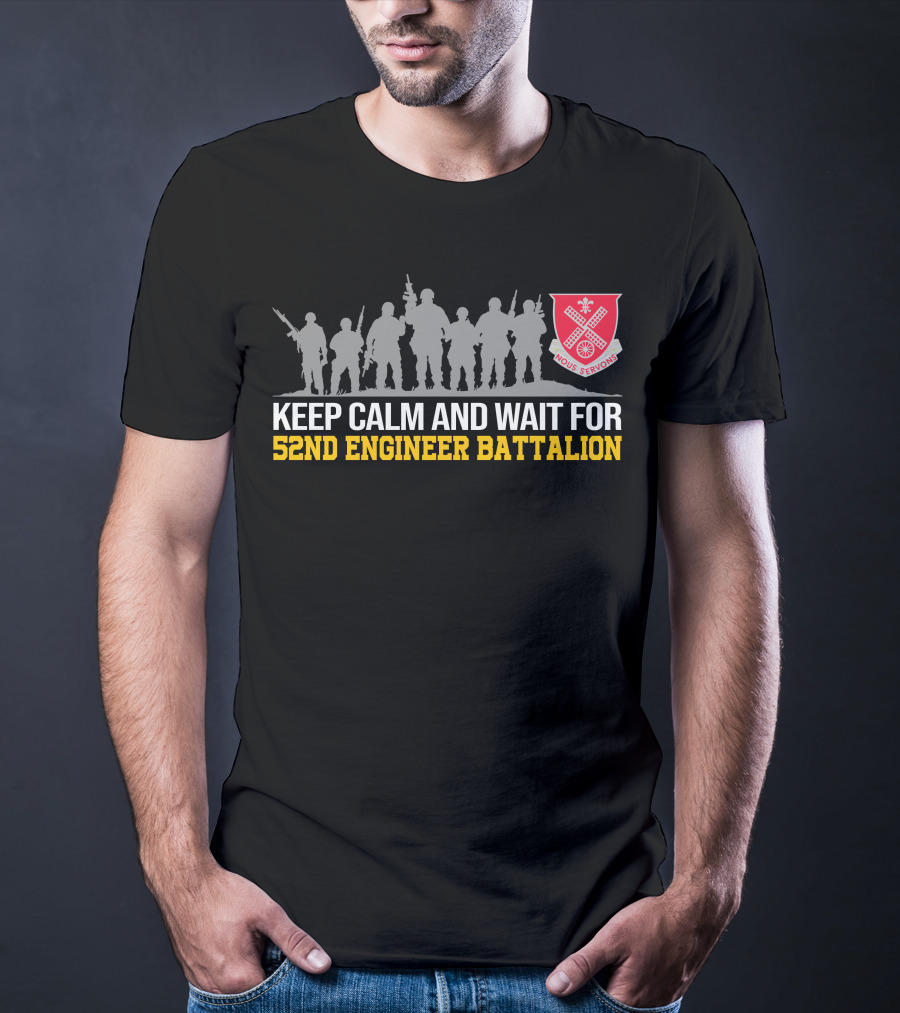 Keep Calm And Wait For 52Nd Engineer Battalion Nous Servons T-Shirt