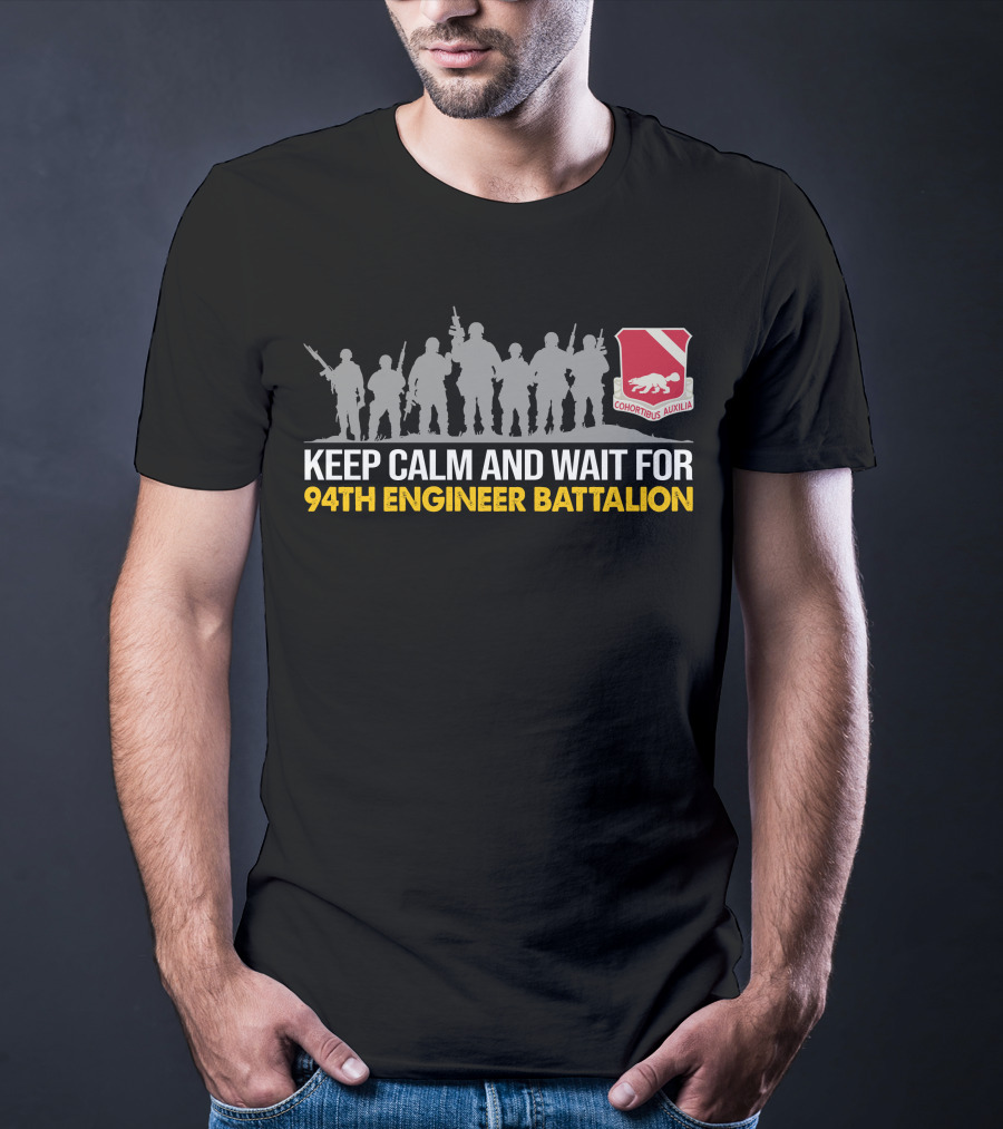 Keep Calm And Wait For 94Th Engineer Battalion Cohortus Auxilia Silhouette Troops Badge T-Shirt