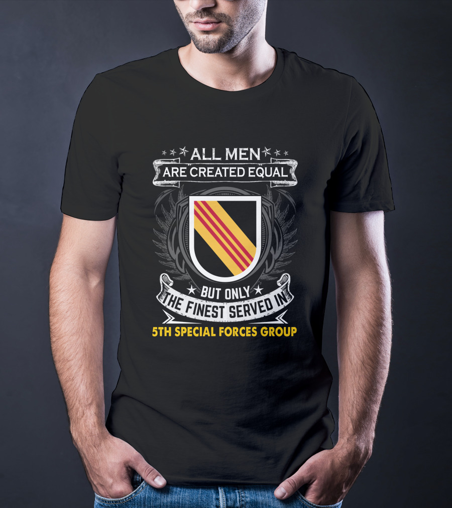 All Men Are Created Equal But Only The Finest Served In 5Th Special Forces Group T-Shirt