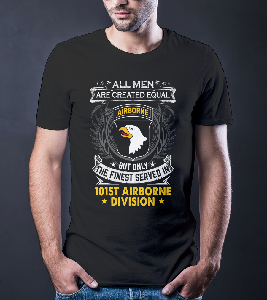 All Men Are Created Equal But Only The Finest Served In 101St Airborne Division T-Shirt