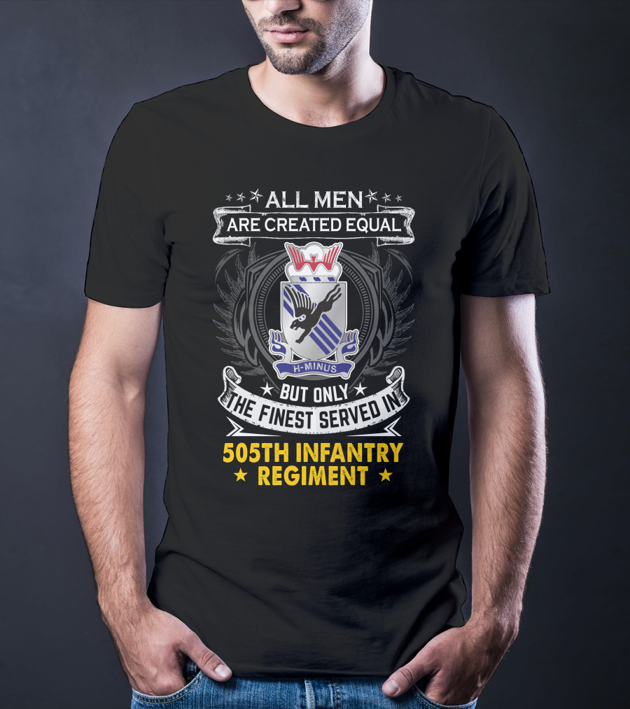 All Men Are Created Equal But Only The Finest Served In 505Th Infantry Regiment H-Minus T-Shirt