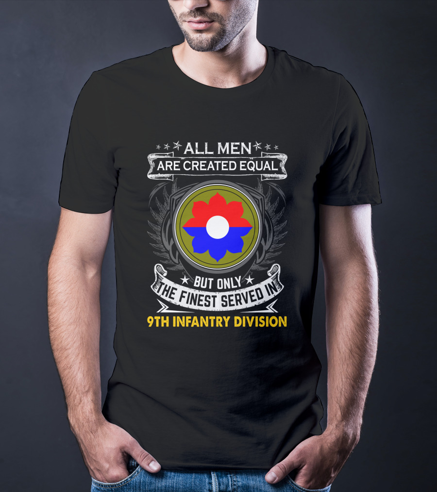 All Men Are Created Equal But Only The Finest Served In 9Th Infantry Division T-Shirt