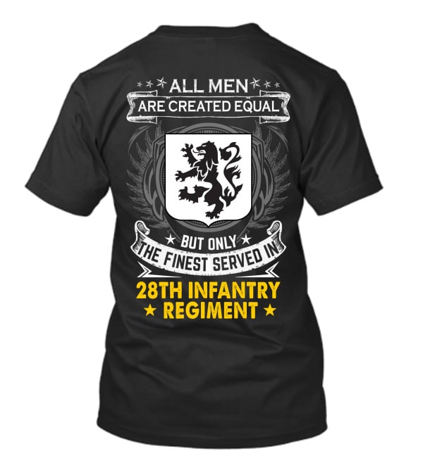 All Men Are Created Equal But Only The Finest Served In 28Th Infantry Regiment T-Shirt