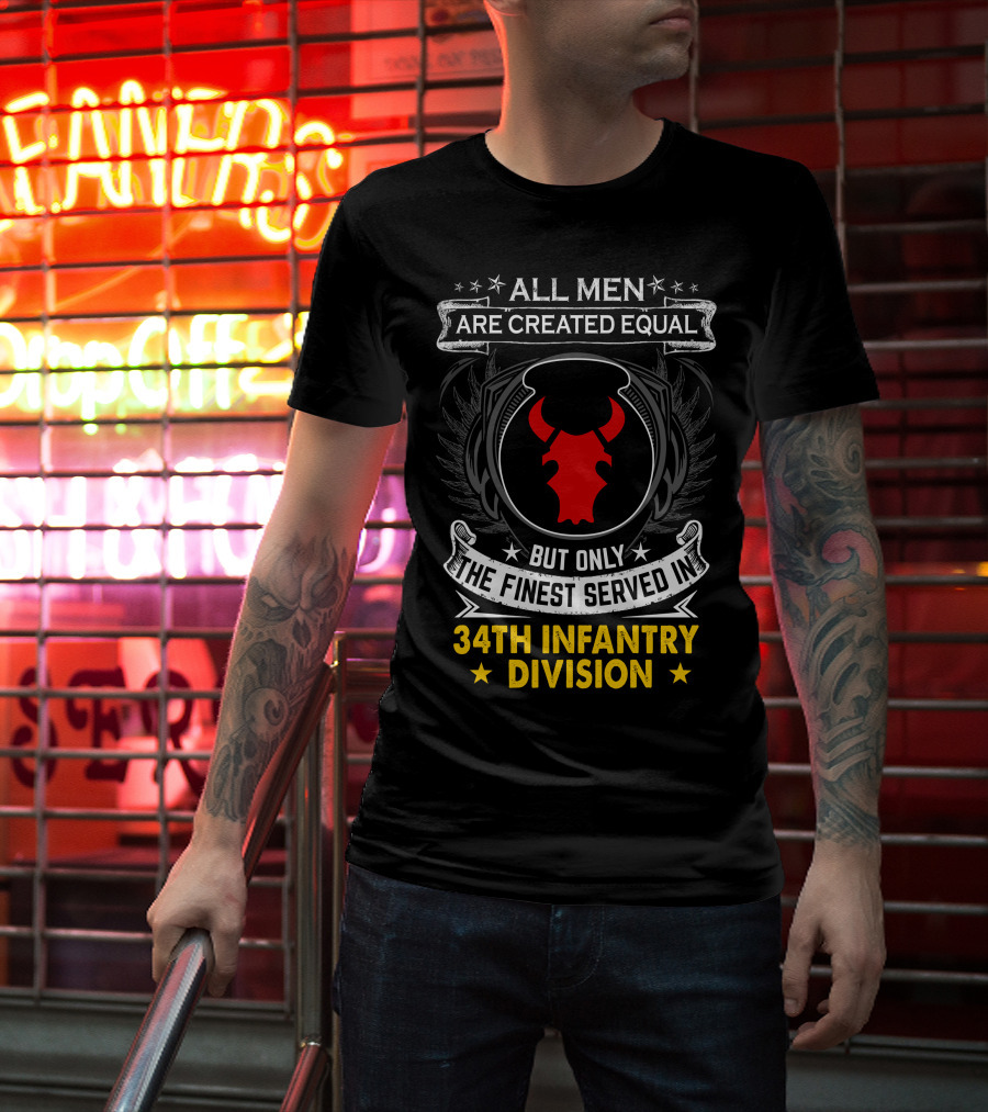 All Men Are Created Equal But Only The Finest Served In 34Th Infantry Division Red Bull T-Shirt