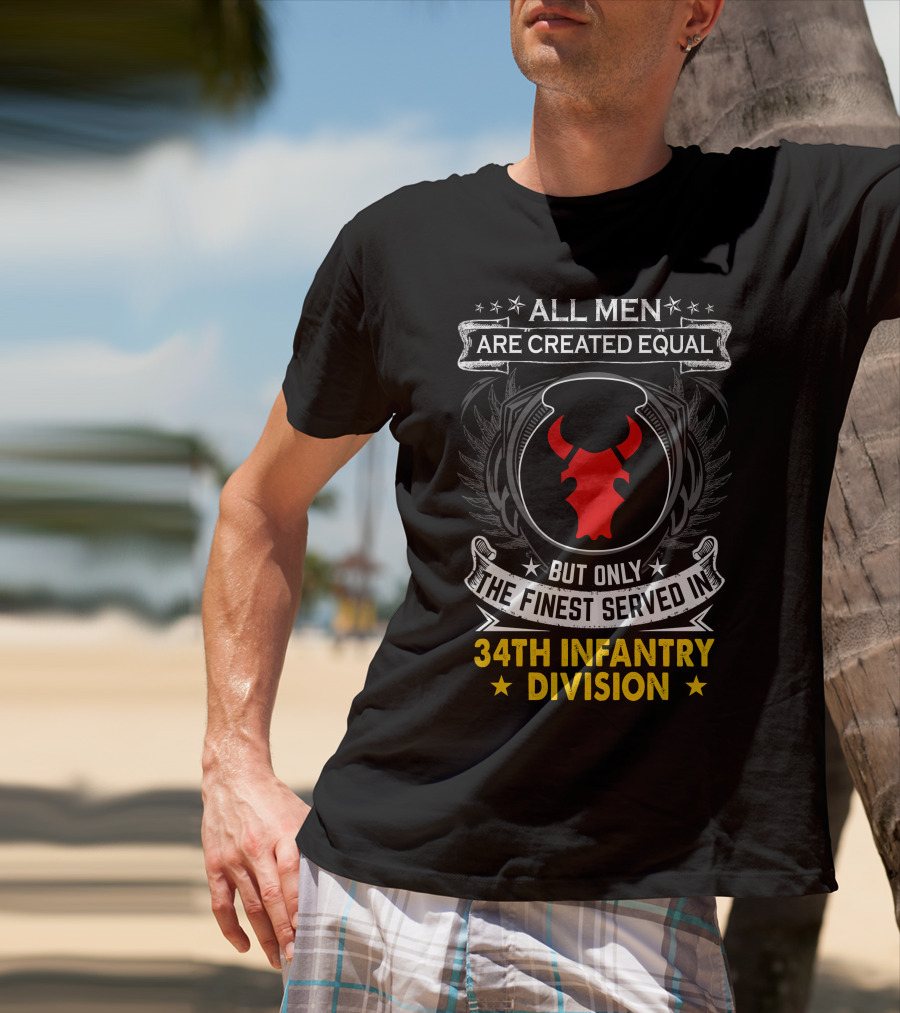 All Men Are Created Equal But Only The Finest Served In 34Th Infantry Division Red Bull T-Shirt