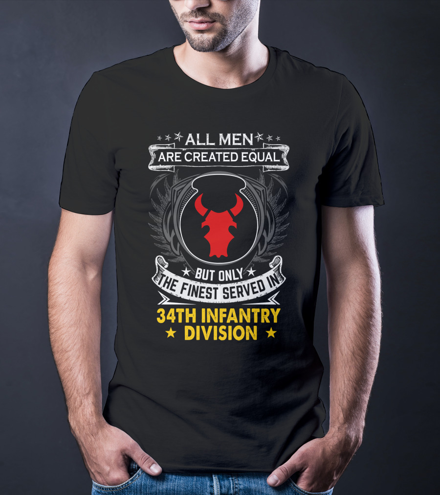 All Men Are Created Equal But Only The Finest Served In 34Th Infantry Division Red Bull T-Shirt