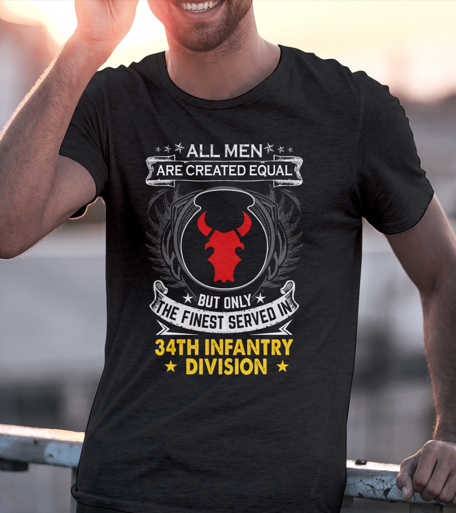 All Men Are Created Equal But Only The Finest Served In 34Th Infantry Division Red Bull T-Shirt
