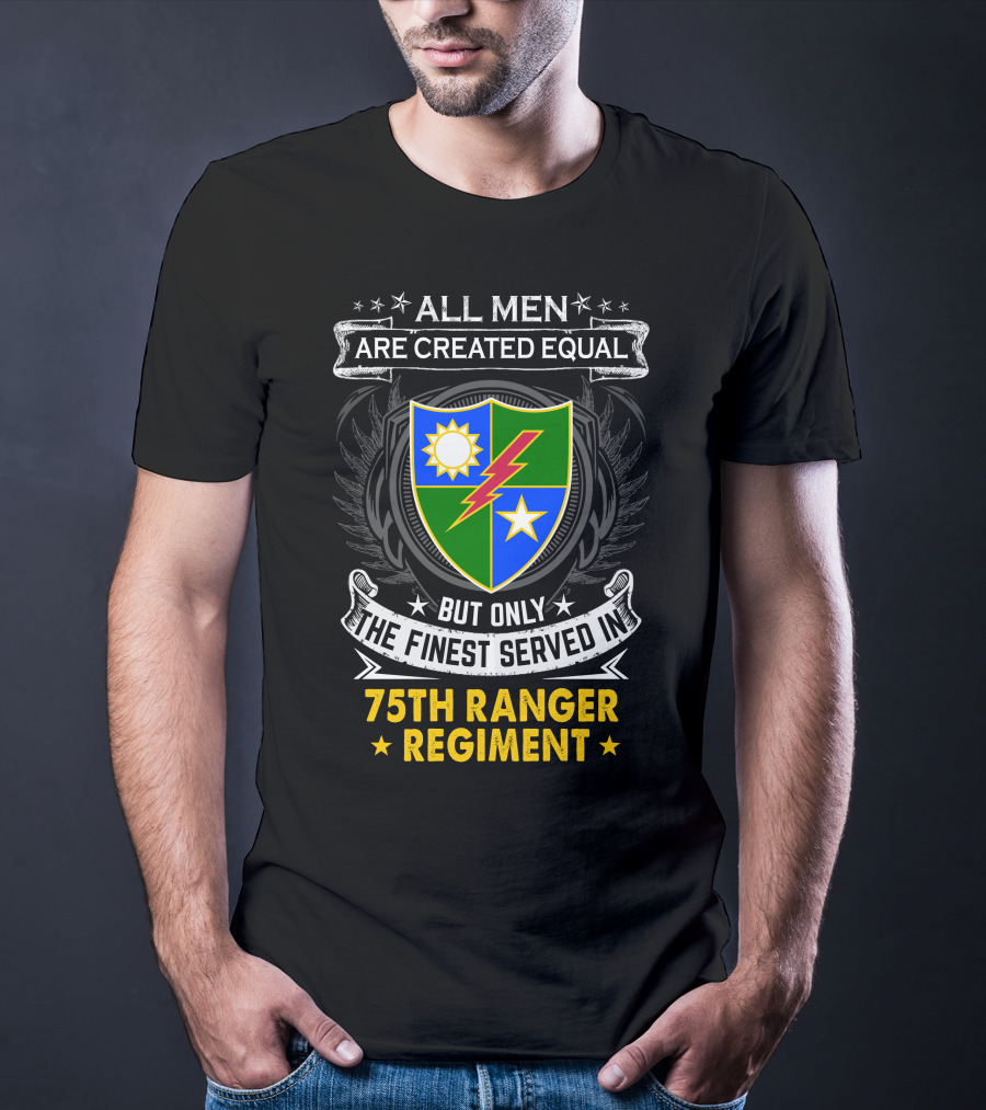 All Men Are Created Equal But Only The Finest Served In 75Th Ranger Regiment T-Shirt