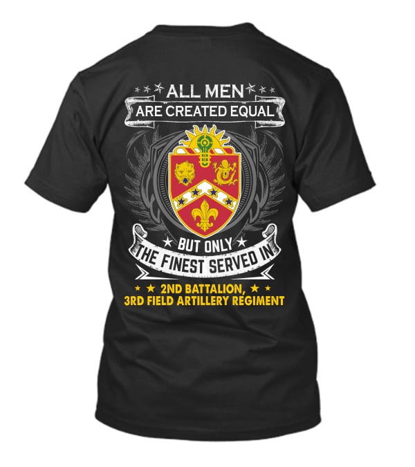 All Men Are Created Equal But Only The Finest Served In 2Nd BattalionRd Field Artillery Regiment T-Shirt