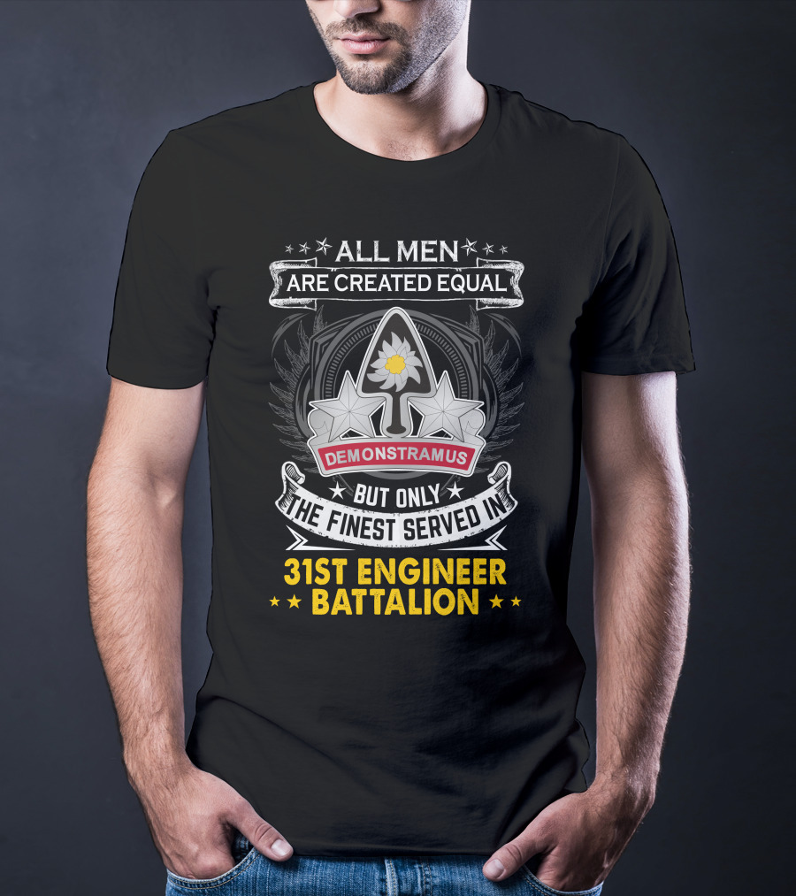 All Men Are Created Equal But Only The Finest Served In 31st Engineer Battalion Demonstramus T-Shirt
