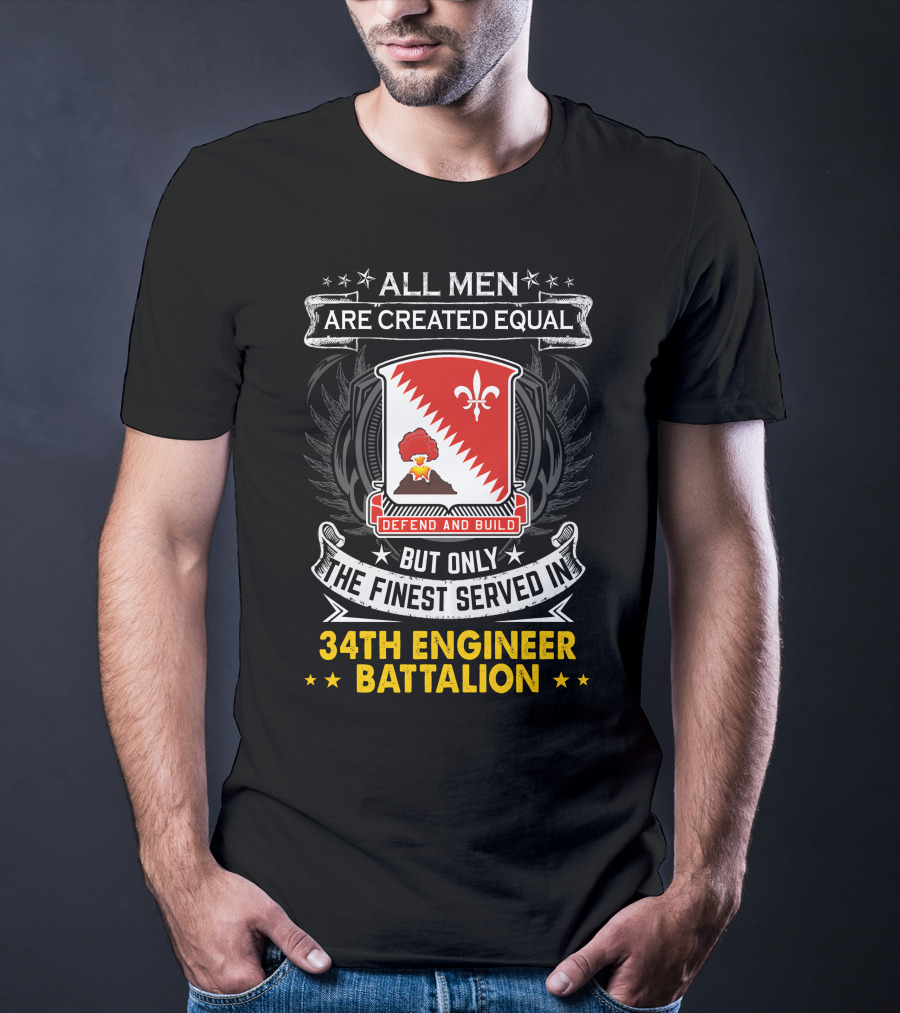 All Men Are Created Equal But Only The Finest Served In 34Th Engineer Battalion Defend And Build T-Shirt