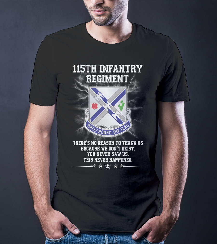 115Th Infantry Regiment Rally Round The Flag You Never Saw Us This Never Happened T-Shirt