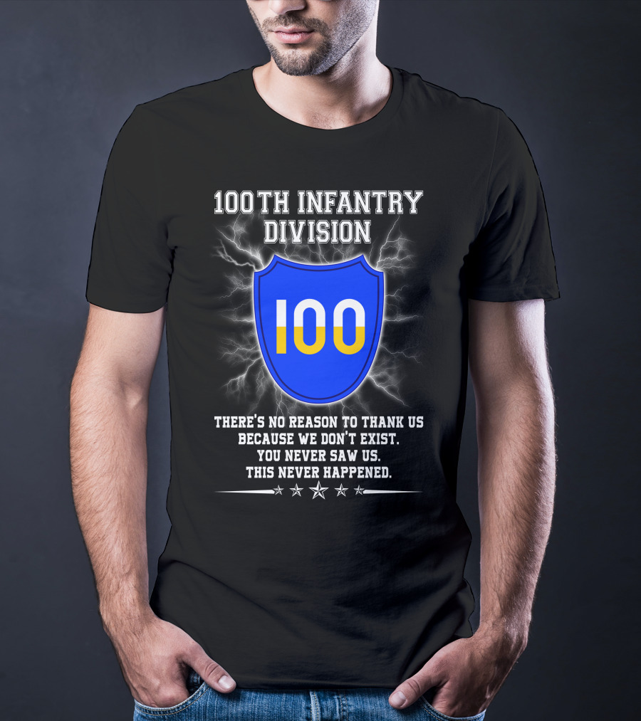 100Th Infantry Division You Never Saw Us This Never Happened T-Shirt