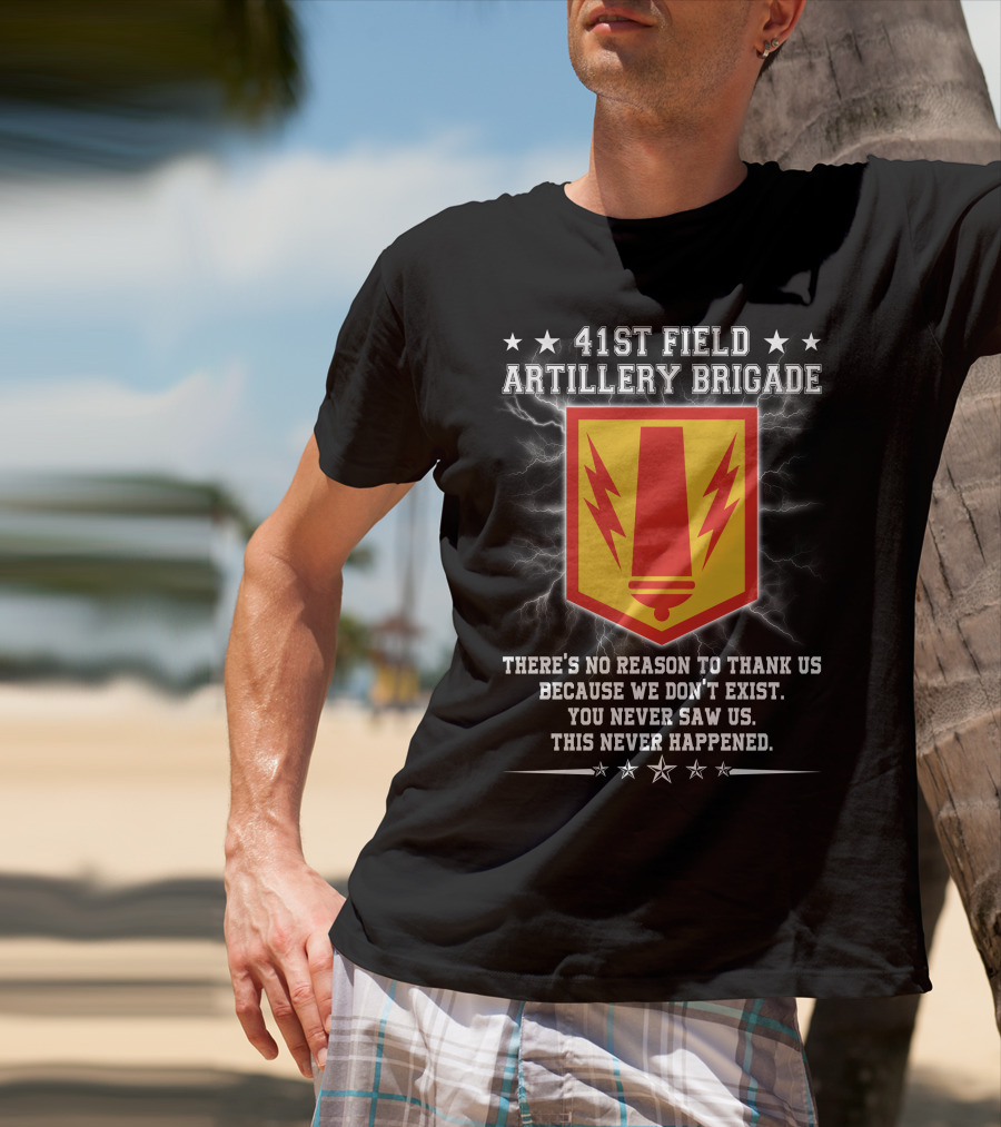 41st Field Artillery Brigade Crest Lightning Emblem You Never Saw Us This Never Happened T-Shirt