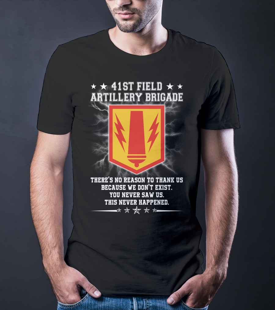 41st Field Artillery Brigade Crest Lightning Emblem You Never Saw Us This Never Happened T-Shirt