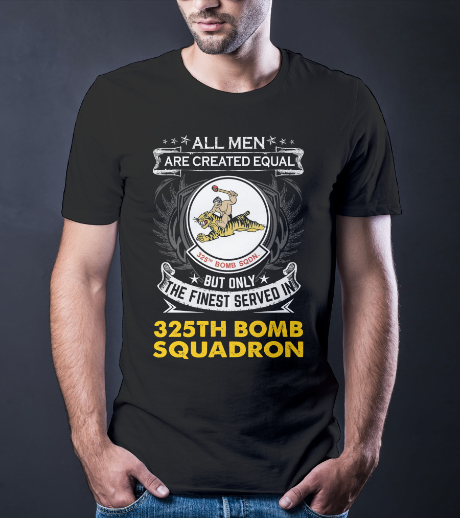 All Men Are Created Equal But Only The Finest Served In 325th Bomb Squadron T-Shirt