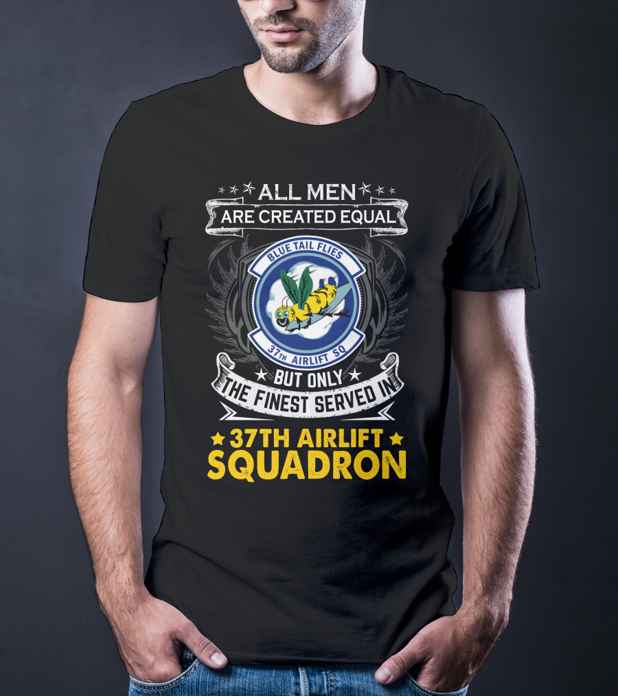 All Men Are Created Equal But Only The Finest Served In 37th Airlift Squadron Blue Tail Flies T-Shirt
