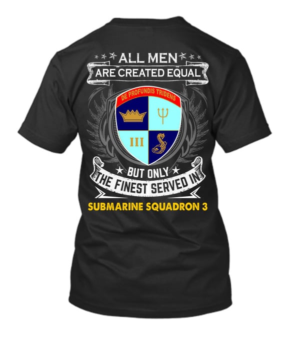 ALL MEN ARE CREATED EQUAL BUT ONLY THE FINEST SERVED IN SUBMARINE SQUADRON 3 DE PROFUNDIS TRIDENS III T-Shirt
