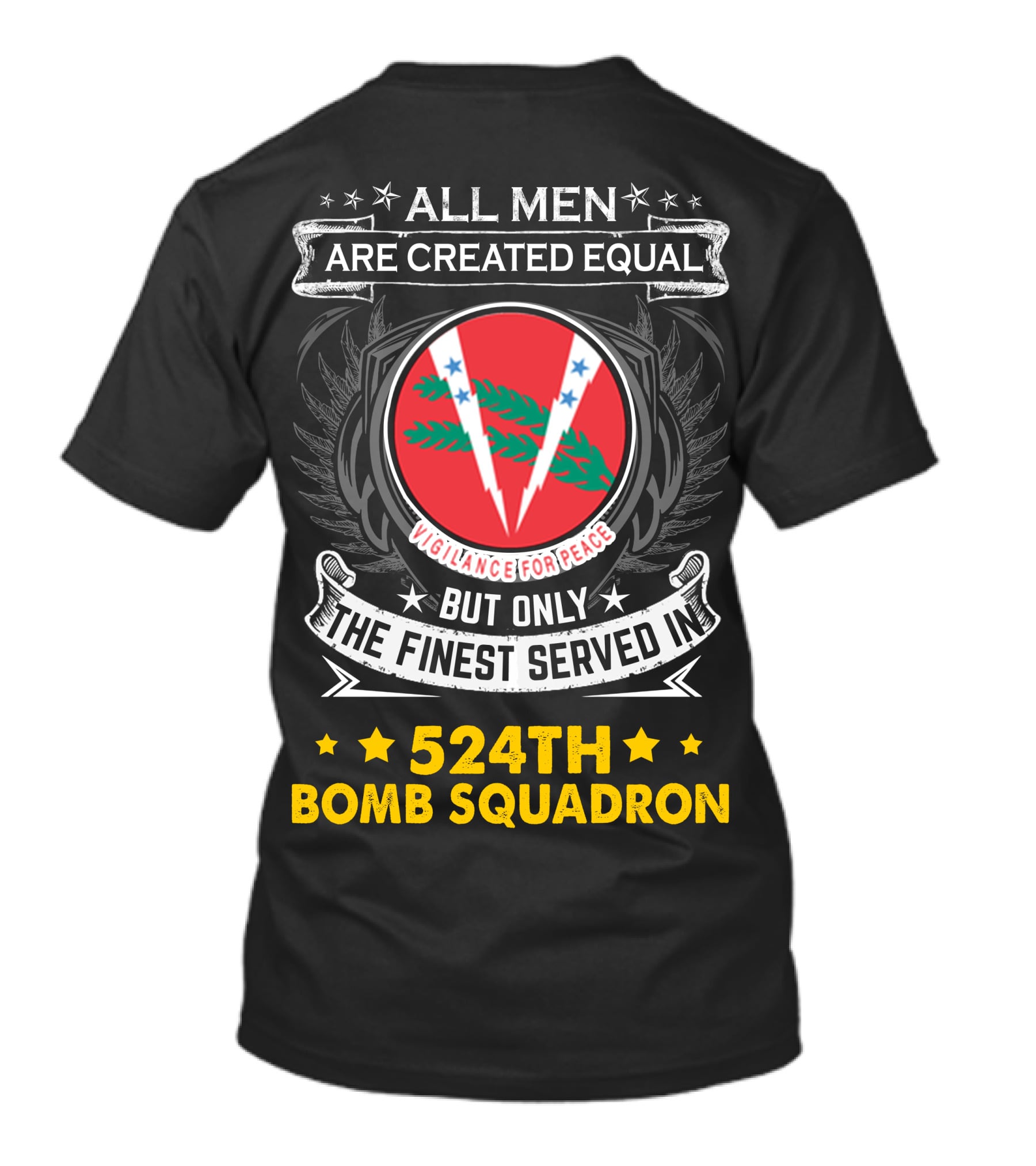 All Men Are Created Equal But Only The Finest Served In 524Th Bomb Squadron Vigilance For Peace T-Shirt