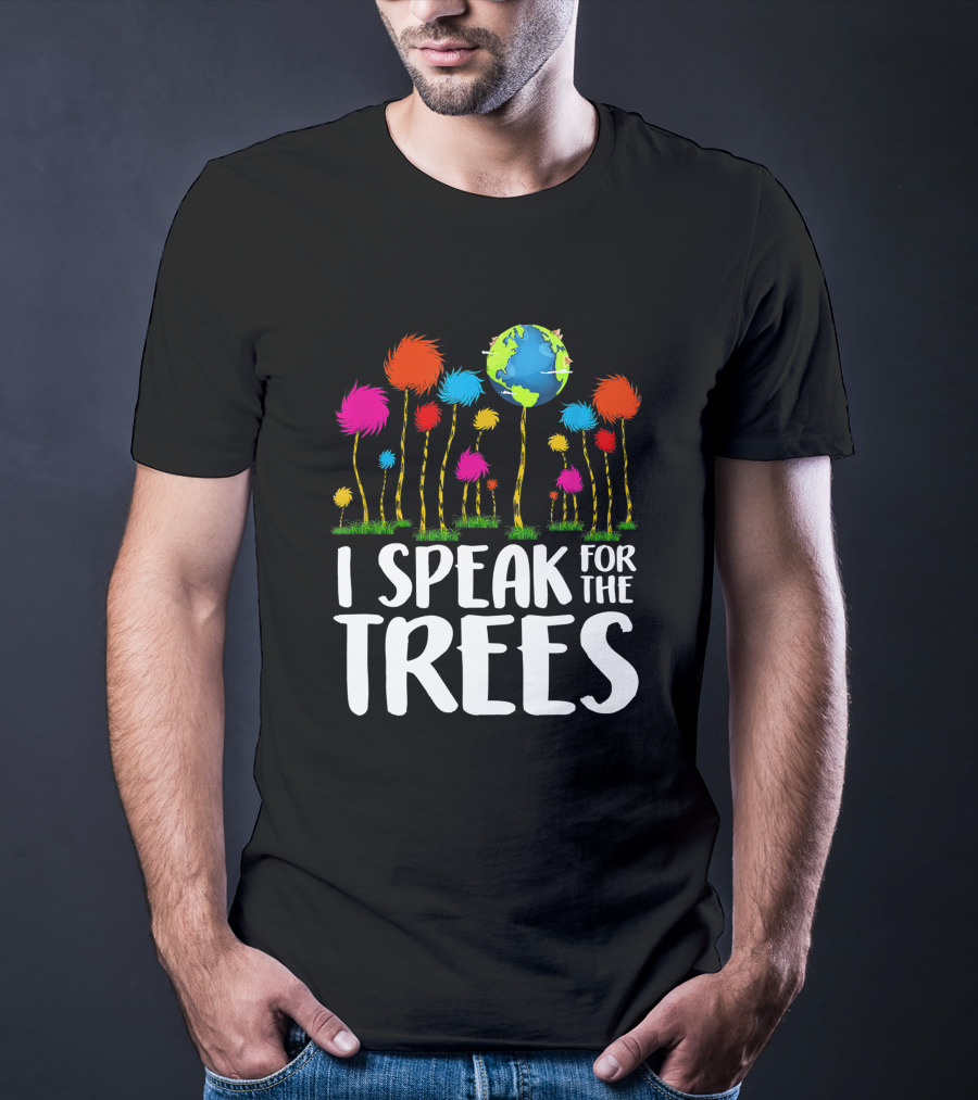 I Speak For The Trees Earth Day Save Planet Eco Inspiration Truffula Earth T-Shirt