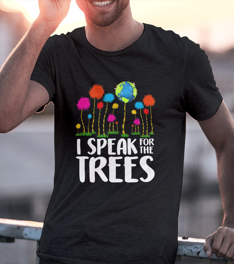 I Speak For The Trees Earth Day Save Planet Eco Inspiration Truffula Earth T-Shirt