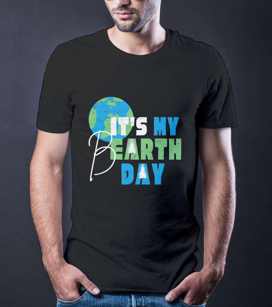 It's My Bearth Day Earth Day Birthday April 22nd Environmental Advocate T-Shirt
