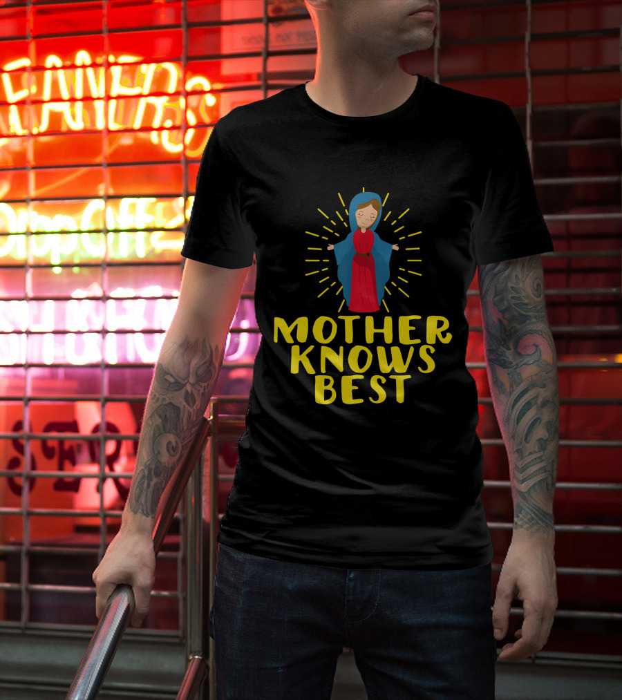 Mother Knows Best Blessed Mother Mary Catholic T-Shirt