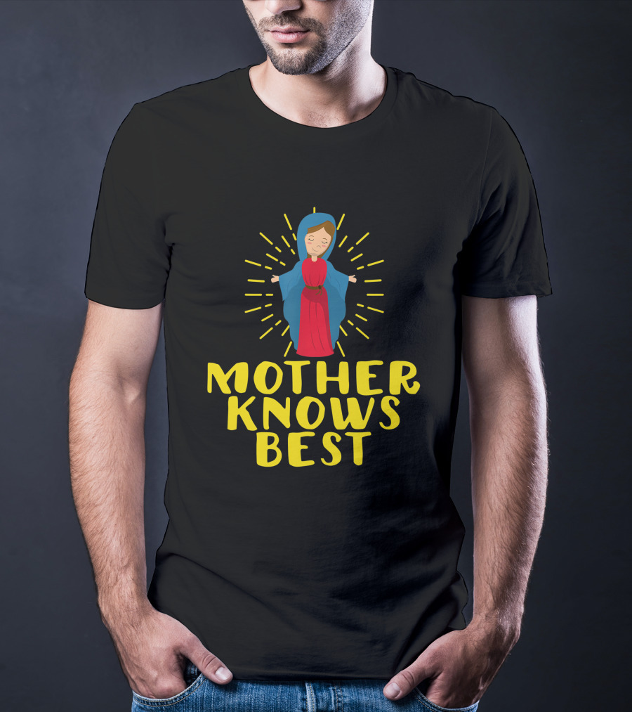Mother Knows Best Blessed Mother Mary Catholic T-Shirt