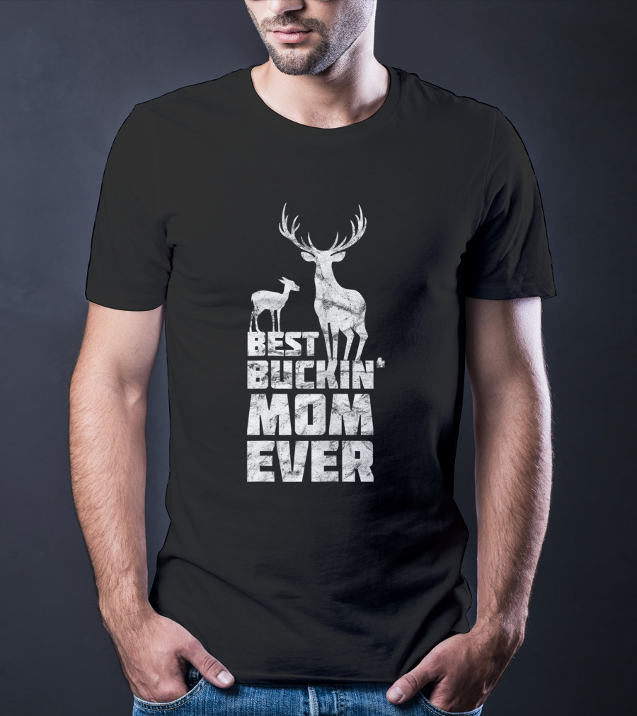 Best Buckin' Mom Ever Deer Buck Hunting Bucking Mother T-Shirt