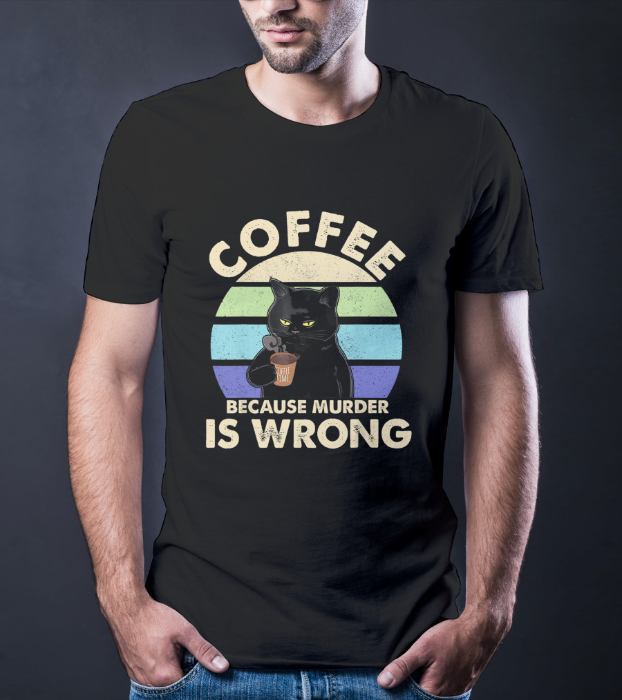 Cat Drinking Coffee Because Murder Is Wrong T-Shirt